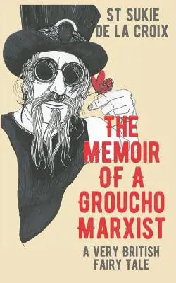 Die Memoiren eines Groucho-Marxisten: Ein sehr britisches Märchen - The Memoir of a Groucho Marxist: A Very British Fairy Tale