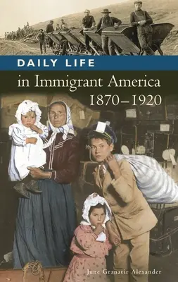 Das tägliche Leben im Amerika der Einwanderer, 1870-1920 - Daily Life in Immigrant America, 1870-1920