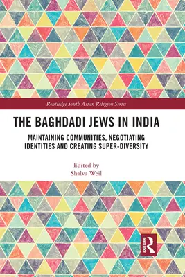 Die Baghdadi Juden in Indien: Aufrechterhaltung von Gemeinschaften, Aushandlung von Identitäten und Schaffung von Super-Diversität - The Baghdadi Jews in India: Maintaining Communities, Negotiating Identities and Creating Super-Diversity