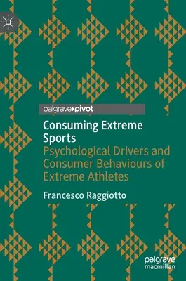 Extremsportarten konsumieren: Psychologische Triebkräfte und Konsumverhalten von Extremsportlern - Consuming Extreme Sports: Psychological Drivers and Consumer Behaviours of Extreme Athletes