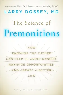 Die Wissenschaft der Vorahnung: Wie das Wissen um die Zukunft uns helfen kann, Gefahren zu vermeiden, Chancen zu maximieren und ein besseres Leben zu führen - The Science of Premonitions: How Knowing the Future Can Help Us Avoid Danger, Maximize Opportunities, and Cre ate a Better Life