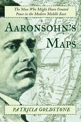 Aaronsohns Karten: Der Mann, der den Frieden im modernen Nahen Osten hätte schaffen können - Aaronsohn's Maps: The Man Who Might Have Created Peace in the Modern Middle East