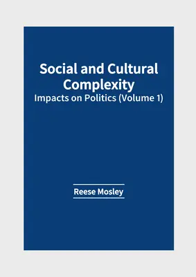 Soziale und kulturelle Komplexität: Auswirkungen auf die Politik (Band 1) - Social and Cultural Complexity: Impacts on Politics (Volume 1)