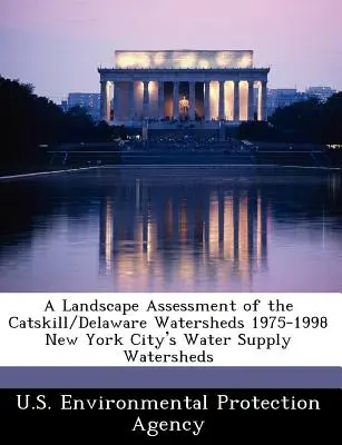 Eine Landschaftsbewertung der Wassereinzugsgebiete von Catskill/Delaware 1975-1998 Wassereinzugsgebiete der Stadt New York - A Landscape Assessment of the Catskill/Delaware Watersheds 1975-1998 New York City's Water Supply Watersheds