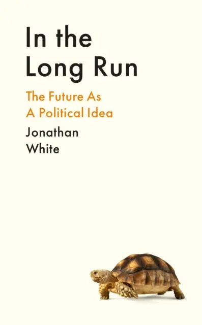 Auf lange Sicht - Die Zukunft als politische Idee - In the Long Run - The Future as a Political Idea