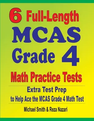 6 Übungstests in voller Länge für MCAS Grade 4 Mathe: Extra Test Prep to Help Ace the MCAS Grade 4 Math Test - 6 Full-Length MCAS Grade 4 Math Practice Tests: Extra Test Prep to Help Ace the MCAS Grade 4 Math Test