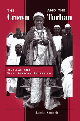 Die Krone und der Turban: Muslime und westafrikanischer Pluralismus - The Crown And The Turban: Muslims And West African Pluralism