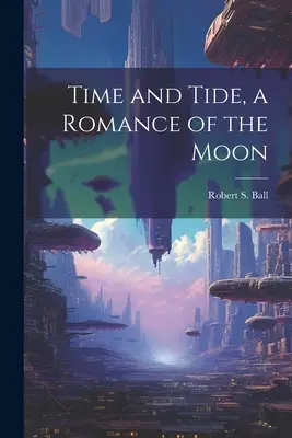 Zeit und Gezeiten, eine Romanze über den Mond - Time and Tide, a Romance of the Moon