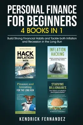 Persönliche Finanzen für Anfänger 4 Bücher in 1: Starke finanzielle Gewohnheiten aufbauen und sowohl Inflation als auch Rezession auf lange Sicht bewältigen - Personal Finance for Beginners 4 Books in 1: Build Strong Financial Habits and Tackle both Inflation and Recession in the Long Run