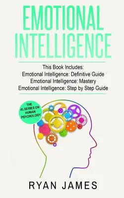 Emotionale Intelligenz: 3 Manuskripte - Emotional Intelligence Definitive Guide, Emotional Intelligence Mastery, Emotional Intelligence Comple - Emotional Intelligence: 3 Manuscripts - Emotional Intelligence Definitive Guide, Emotional Intelligence Mastery, Emotional Intelligence Comple