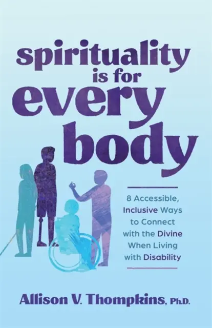 Spiritualität ist für jeden Körper - 8 zugängliche, integrative Wege, sich mit dem Göttlichen zu verbinden, wenn man mit einer Behinderung lebt - Spirituality Is for Every Body - 8 Accessible, Inclusive Ways to Connect with the Divine When Living with Disability