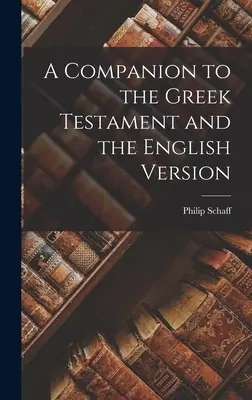 A Companion to the Greek Testament and the English Version (Begleitbuch zum Griechischen Testament und zur englischen Version) - A Companion to the Greek Testament and the English Version