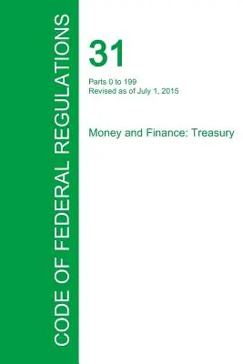 Code of Federal Regulations Titel 31, Band 1, 1. Juli 2015 - Code of Federal Regulations Title 31, Volume 1, July 1, 2015