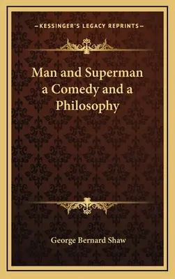 Der Mensch und der Supermann - eine Komödie und eine Philosophie - Man and Superman a Comedy and a Philosophy