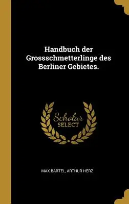 Handbuch der Großschmetterlinge des Berliner Gebietes. - Handbuch der Grossschmetterlinge des Berliner Gebietes.