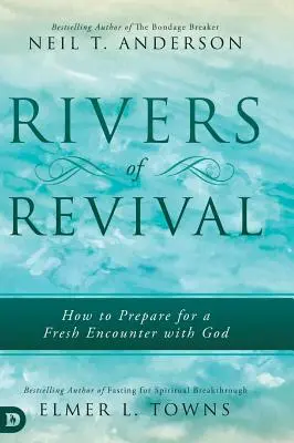 Flüsse der Erweckung: Wie man sich auf eine neue Begegnung mit Gott vorbereitet - Rivers of Revival: How to Prepare for a Fresh Encounter with God