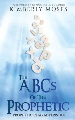 Das ABC des Prophetischen: Prophetische Eigenschaften - The ABCs Of The Prophetic: Prophetic Characteristics