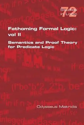 Ergründung der Formalen Logik: Band II: Semantik und Beweistheorie der Prädikatenlogik - Fathoming Formal Logic: Vol II: Semantics and Proof Theory for Predicate Logic