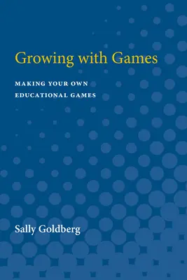 Wachsen mit Spielen: Eigene Lernspiele herstellen - Growing with Games: Making Your Own Educational Games