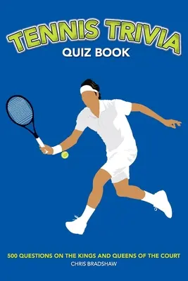 Tennis-Quizbuch: 500 Fragen zu den Königen und Königinnen des Tennisplatzes - Tennis Trivia Quiz Book: 500 Questions on the Kings and Queens of the Court