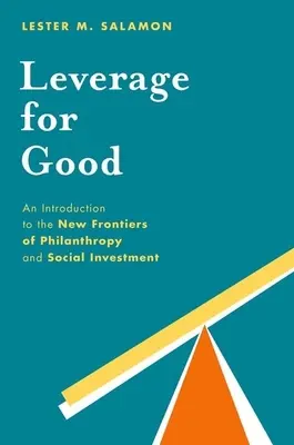 Hebelwirkung für das Gute: Eine Einführung in die neuen Grenzen der Philanthropie und des sozialen Engagements - Leverage for Good: An Introduction to the New Frontiers of Philanthropy and Social Investment