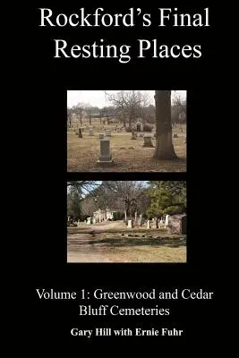 Rockfords letzte Ruhestätten: Band 1: Greenwood und Cedar Bluff Friedhöfe - Rockford's Final Resting Places: Volume 1: Greenwood and Cedar Bluff Cemeteries