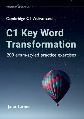 C1 Key Word Transformation: 200 prüfungsähnliche Übungsaufgaben - C1 Key Word Transformation: 200 exam-styled practice exercises