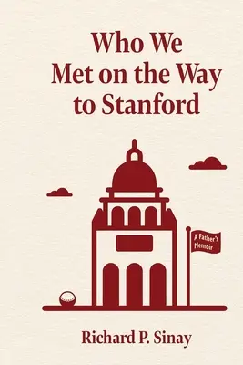 Wen wir auf dem Weg nach Stanford trafen: Die Memoiren eines Vaters - Who We Met on the Way to Stanford: A Father's Memoir