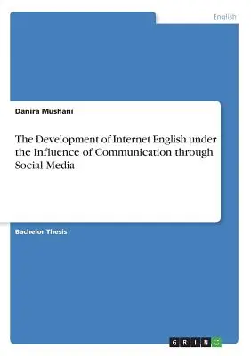Die Entwicklung des Internet-Englisch unter dem Einfluss der Kommunikation über soziale Medien - The Development of Internet English under the Influence of Communication through Social Media
