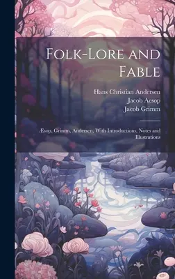 Volkskunde und Märchen: Sop, Grimm, Andersen, mit Einleitungen, Anmerkungen und Illustrationen - Folk-Lore and Fable: sop, Grimm, Andersen, With Introductions, Notes and Illustrations