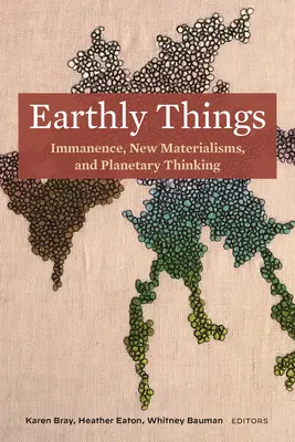Irdische Dinge: Immanenz, neue Materialismen und planetarisches Denken - Earthly Things: Immanence, New Materialisms, and Planetary Thinking
