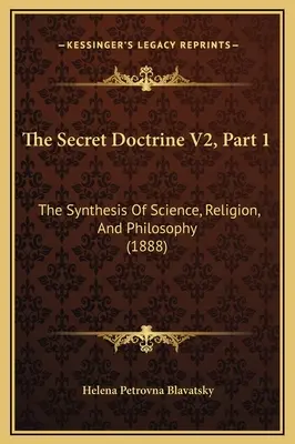 Die Geheimlehre V2, Teil 1: Die Synthese von Wissenschaft, Religion und Philosophie (1888) - The Secret Doctrine V2, Part 1: The Synthesis Of Science, Religion, And Philosophy (1888)