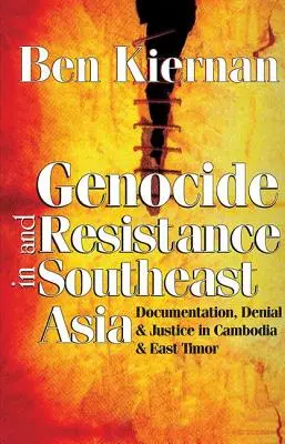 Völkermord und Widerstand in Südostasien: Dokumentation, Leugnung und Gerechtigkeit in Kambodscha und Osttimor - Genocide and Resistance in Southeast Asia: Documentation, Denial, and Justice in Cambodia and East Timor