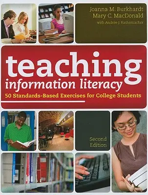 Informationskompetenz lehren: 50 standardbasierte Übungen für College-Studenten - Teaching Information Literacy: 50 Standards-Based Exercises for College Students