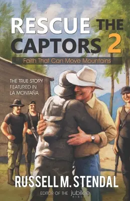 Rettet die Gefangenen 2: Glaube, der Berge versetzen kann - Rescue The Captors 2: Faith That Can Move Mountains