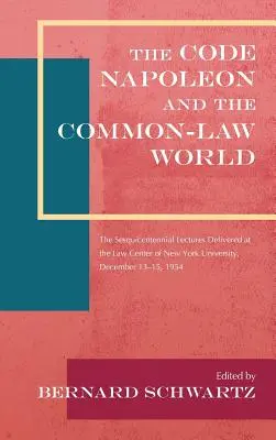 Der Code Napoleon und die Welt des Common Law: The Sesquicentennial Lectures Delivered at the Law Center of New York University, December 13-15, 1954 (19 - The Code Napoleon and the Common-Law World: The Sesquicentennial Lectures Delivered at the Law Center of New York University, December 13-15, 1954 (19