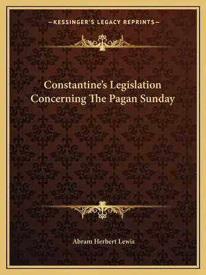 Konstantins Gesetzgebung bezüglich des heidnischen Sonntags - Constantine's Legislation Concerning The Pagan Sunday