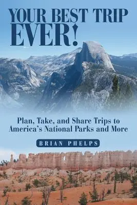 Deine beste Reise aller Zeiten: Reisen zu Amerikas Nationalparks und mehr planen, unternehmen und teilen - Your Best Trip Ever!: Plan, Take, and Share Trips to America's National Parks and More