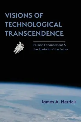 Visionen der technologischen Transzendenz: Human Enhancement und die Rhetorik der Zukunft - Visions of Technological Transcendence: Human Enhancement and the Rhetoric of the Future