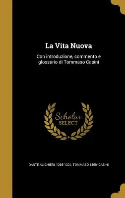 La Vita Nuova: Mit Einleitung, Kommentar und Glossar von Tommaso Casini - La Vita Nuova: Con introduzione, commento e glossario di Tommaso Casini
