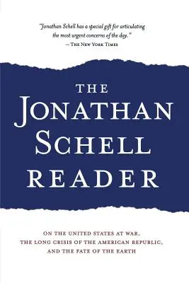 Der Jonathan Schell Reader: Über die Vereinigten Staaten im Krieg, die lange Krise der amerikanischen Republik und das Schicksal der Erde - The Jonathan Schell Reader: On the United States at War, the Long Crisis of the American Republic, and the Fate of the Earth