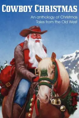 COWBOY CHRISTMAS, Eine Anthologie von Weihnachtsgeschichten aus dem Alten Westen - COWBOY CHRISTMAS, An anthology of Christmas Tales from the Old West