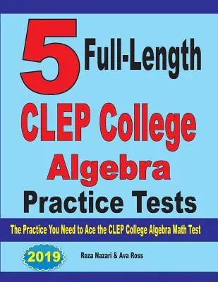 5 CLEP College Algebra Übungstests in voller Länge: Die Praxis, die Sie brauchen, um den CLEP College Algebra Test zu bestehen - 5 Full-Length CLEP College Algebra Practice Tests: The Practice You Need to Ace the CLEP College Algebra Test