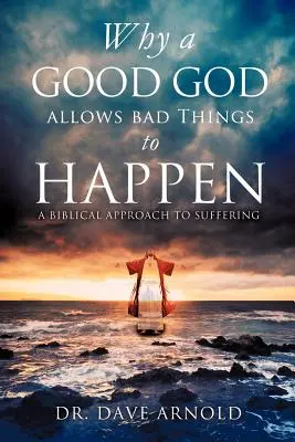 Warum ein guter Gott zulässt, dass schlechte Dinge geschehen - Why A Good God Allows Bad Things to Happen