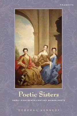 Poetische Schwestern: Frühe Dichterinnen des achtzehnten Jahrhunderts - Poetic Sisters: Early Eighteenth-Century Women Poets