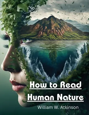 Wie man die menschliche Natur liest: Seine inneren Zustände und äußeren Formen - How to Read Human Nature: Its Inner States and Outer Forms