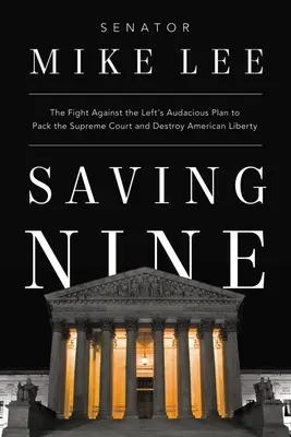 Die Rettung der Neun: Der Kampf gegen den kühnen Plan der Linken, den Obersten Gerichtshof zu besetzen und die amerikanische Freiheit zu zerstören - Saving Nine: The Fight Against the Left's Audacious Plan to Pack the Supreme Court and Destroy American Liberty