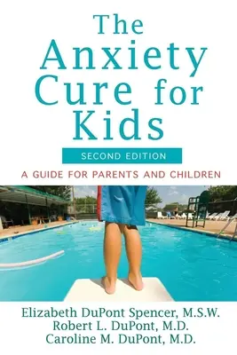 Die Angstheilung für Kinder: Ein Leitfaden für Eltern und Kinder (Zweite Auflage) - The Anxiety Cure for Kids: A Guide for Parents and Children (Second Edition)