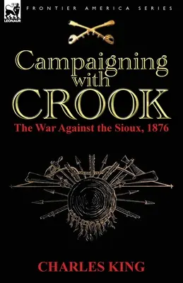 Mit Crook im Feldzug: Der Krieg gegen die Sioux, 1876 - Campaigning With Crook: the War Against the Sioux, 1876