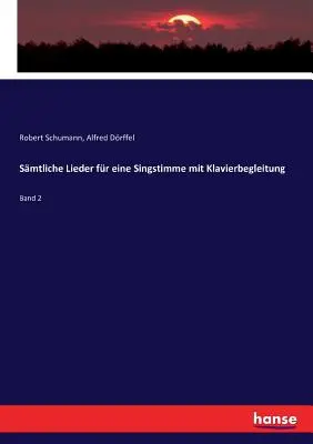 Smtliche Lieder fr eine Singstimme mit Klavierbegleitung: Band 2